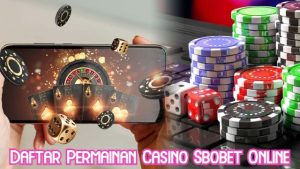 Daftar Permainan Casino Sbobet Online