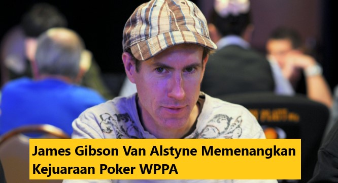 James Gibson Van Alstyne Memenangkan Kejuaraan Poker WPPA