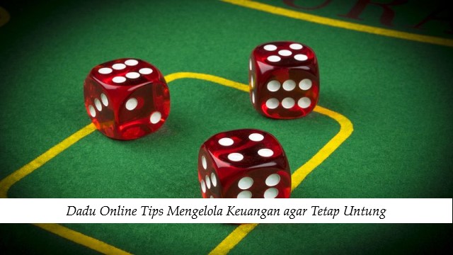 Dadu Online Tips Mengelola Keuangan agar Tetap Untung