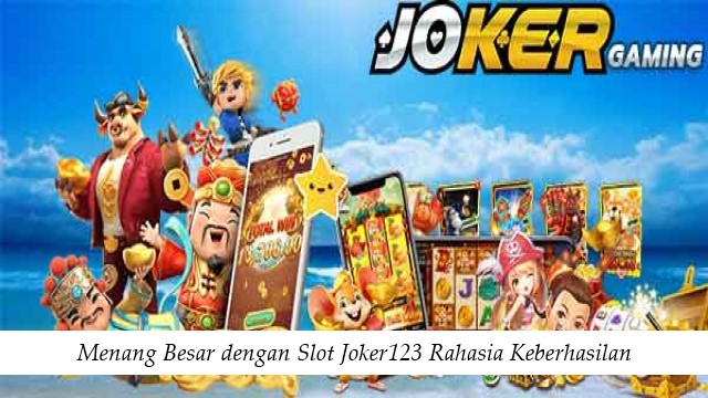 Menang Besar dengan Slot Joker123 Rahasia Keberhasilan