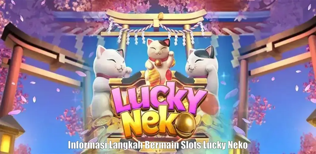 Informasi Langkah Bermain Slots Lucky Neko